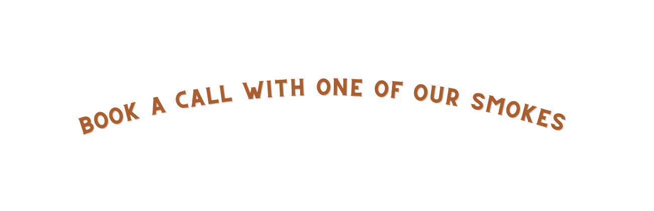 Book a call with one of our Smokes